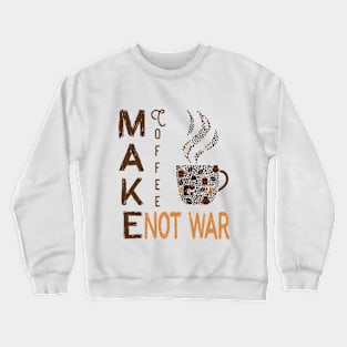 Make Coffee Not War Crewneck Sweatshirt